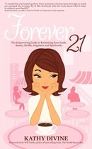 Forever 21 - The Empowering Guide to Reclaiming Your Youth, Beauty, Health, Happiness and Spirituality