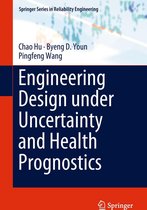 Springer Series in Reliability Engineering - Engineering Design under Uncertainty and Health Prognostics