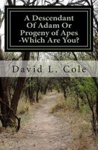 A Descendant of Adam or Progeny of Apes -Which Are You?