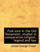 Folk-Lore in the Old Testament; Studies in Comparative Religion, Legend and Law