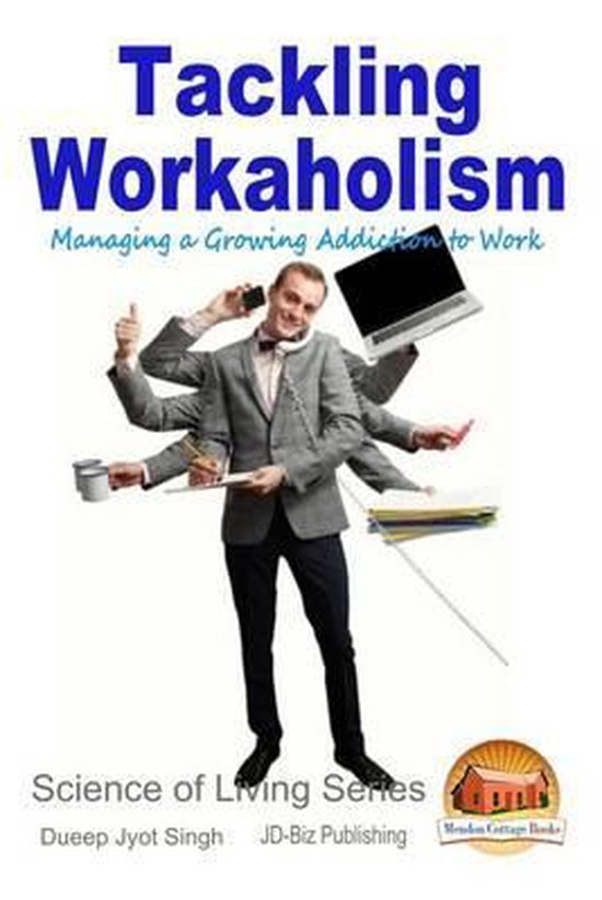 Tackling Workaholism - Managing a Growing Addiction to Work - cover