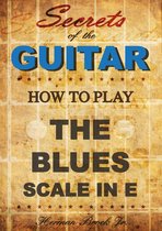 Secrets of the Guitar - How to play the Blues scale in E (minor)