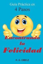 Encontrando La Felicidad. Gu a Pr ctica En 4 Pasos