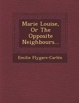 Marie Louise, or the Opposite Neighbours...