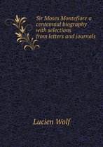 Sir Moses Montefiore a Centennial Biography with Selections from Letters and Journals