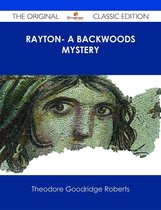 Rayton- A Backwoods Mystery - The Original Classic Edition