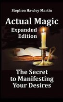 Actual Magic Expanded Edition, the Secret to Manifesting Your Desires