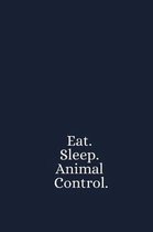 Eat. Sleep. Animal Control.