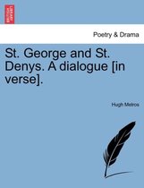 St. George and St. Denys. a Dialogue [In Verse].