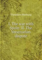 I. The war with Spain II. The Venezuelan dispute