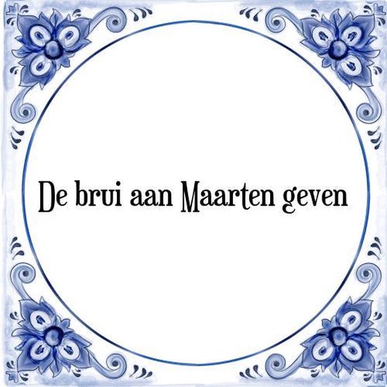 Tegeltje met Spreuk (Tegeltjeswijsheid) De brui aan Maarten geven + Kado verpakking &...
