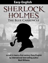 Easy English Classics : Sherlock Holmes 1 - Sherlock Holmes re-told in twenty-first century Easy-English : The Blue Carbuncle