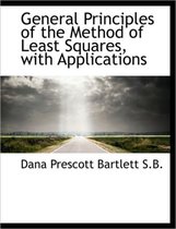 General Principles of the Method of Least Squares, with Applications