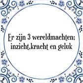 Tegeltje met Spreuk (Tegeltjeswijsheid): Er zijn 3 wereldmachten; inzicht,kracht en geluk + Kado verpakking & Plakhanger