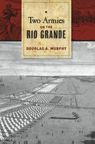 Williams-Ford Texas A&M University Military History Series 148 - Two Armies on the Rio Grande