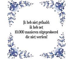 Tegeltje met Spreuk (Tegeltjeswijsheid): Ik heb niet gefaald; ik heb net 10.000 manieren uitgeprobeerd die niet werken! + Kado verpakking & Plakhanger