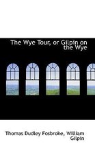 The Wye Tour, or Gilpin on the Wye