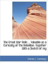 The Great War Relic ... Valuable as a Curiosity of the Rebellion. Together with a Sketch of My