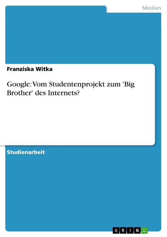 Google: Vom Studentenprojekt zum 'Big Brother' des Internets ... - cover