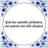 Tegeltje met Spreuk (Tegeltjeswijsheid): Nooit kan september goedmaken, wat augustus niet wilde afmaken! + Kado verpakking & Plakhanger