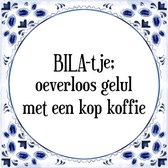 Tegeltje met Spreuk (Tegeltjeswijsheid): BILA-tje; oeverloos gelul met een kop koffie + Kado verpakking & Plakhanger