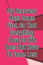 My Recovery Must Come First, So That Everything I Love in Life Does Not Have to Come Last