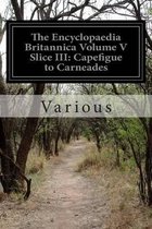 The Encyclopaedia Britannica Volume V Slice III
