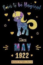 Born to be Magical Since May 1922 - Unicorn Birthday Journal