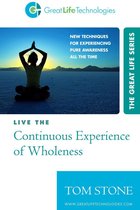Live the Continuous Experience of Wholeness
