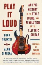 Play It Loud An Epic History of the Style, Sound, and Revolution of the Electric Guitar