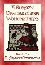 A RUSSIAN GRANDMOTHER’S WONDER TALES - 50 Children's Bedtime Stories