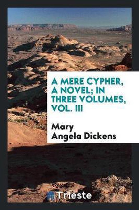 A Mere Cypher, a Novel; In Three Volumes, Vol. III