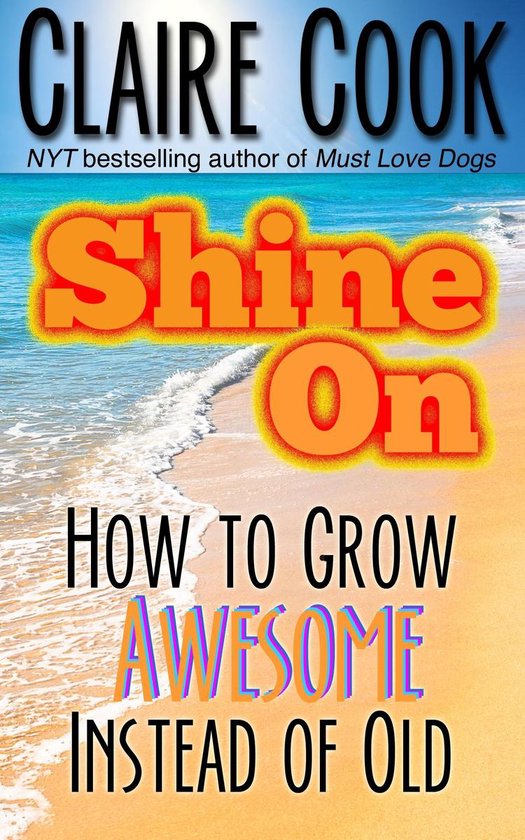 Shine On: How To Grow Awesome Instead of Old - cover