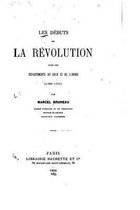 Les Debuts de la Revolution Dans Les Departements Du Cher Et de l'Indre (1789-1791)