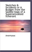 Sketches & Incidents or a Budget from the Saddle-Bags of a Superannuated Itinerant