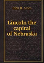 Lincoln the capital of Nebraska