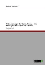 Phanomenologie Der Wahrnehmung. Eine Philosophische Analyse Des Autismus