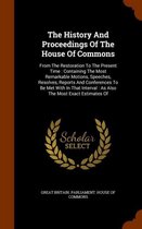 The History and Proceedings of the House of Commons: From the Restoration to the Present Time: Containing the Most Remarkable Motions, Speeches, Resolves, Reports and Conferences to Be Met wi