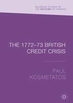 Palgrave Studies in the History of Finance - The 1772–73 British Credit Crisis