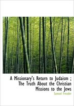 A Missionary's Return to Judaism; The Truth about the Christian Missions to the Jews