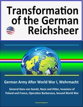 Transformation of the German Reichsheer: German Army After World War I, Wehrmacht, General Hans von Seeckt, Nazis and Hitler, Invasions of Poland and France, Operation Barbarossa, Second World War