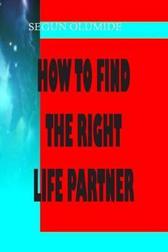 How to Find the Right Life Partner, Segun Olumide 9781492381242