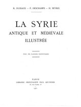 Bibliothèque archéologique et historique - La Syrie antique et médiévale illustrée