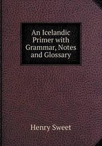 An Icelandic Primer with Grammar, Notes and Glossary