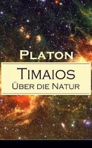 Timaios - �ber die Natur
