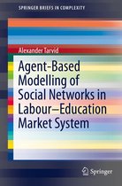 SpringerBriefs in Complexity - Agent-Based Modelling of Social Networks in Labour–Education Market System