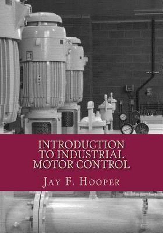 Introduction to Industrial Motor Control 9781724524508 Jay F Hooper