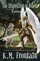 The Soulstone Chronicles - The Disposition of Ashes: Volume Two