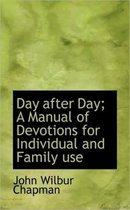 Day After Day; A Manual of Devotions for Individual and Family Use