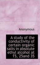 A Study of the Conductivity of Certain Organic Salts in Absolute Ethyl Alcohol at 15, 25and 35